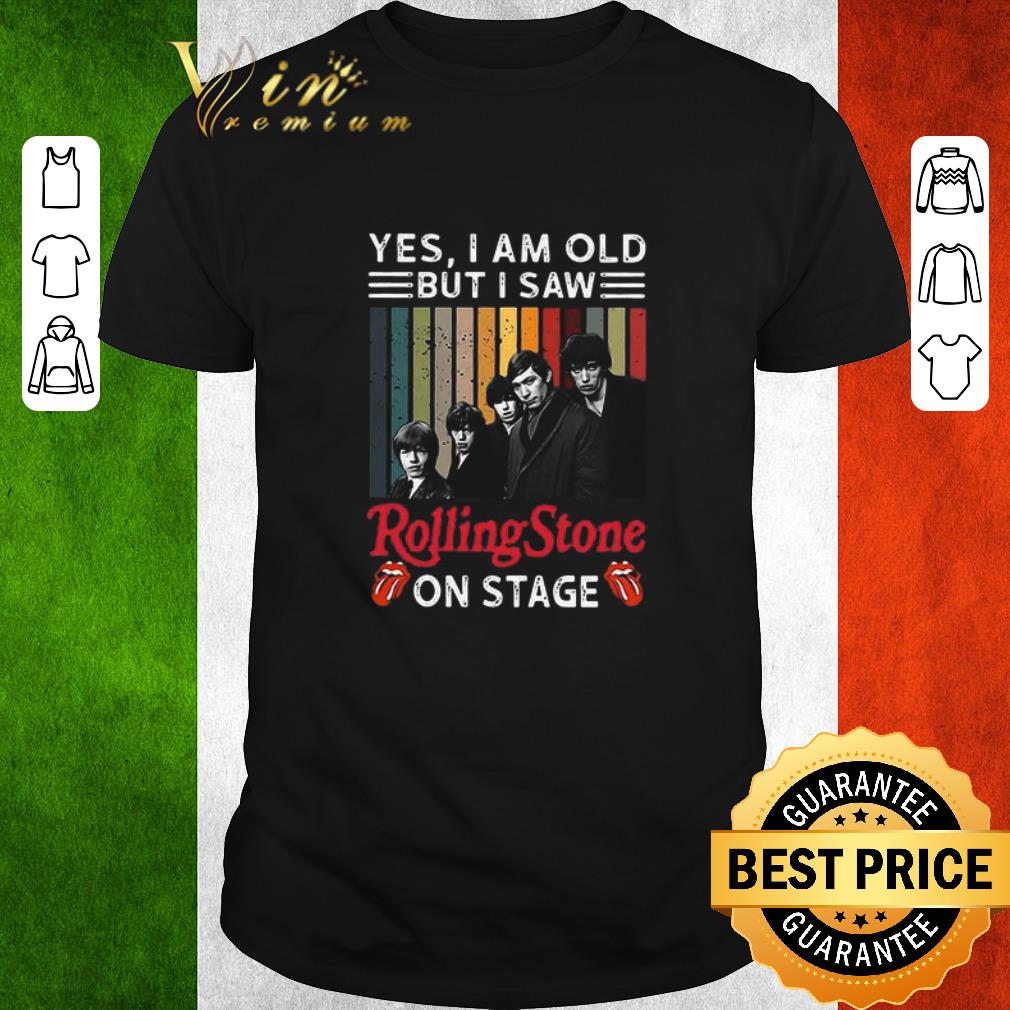 Hot Yes I Am Old But I Saw Rolling Stone On Stage shirt