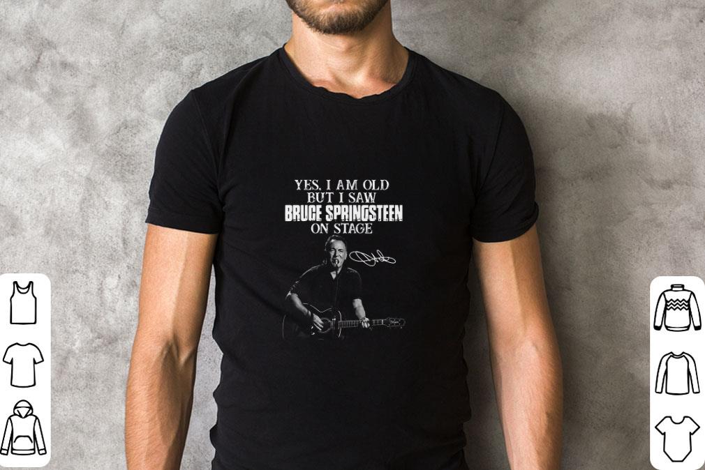 Nice Yes I Am Old But I Saw Bruce Springsteen On Stage Signature shirt