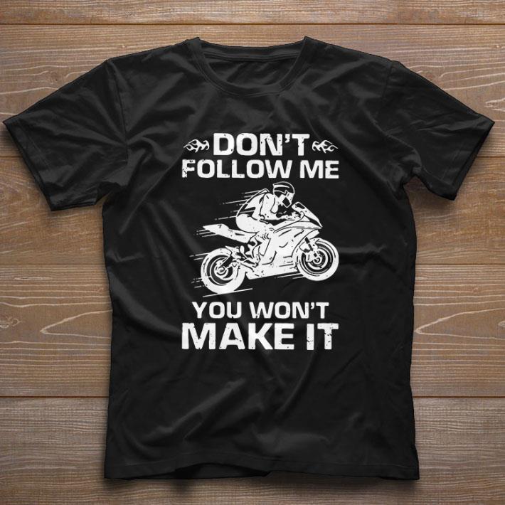 Hot Sport Bike Don’t Follow Me You Won’t Make It shirt