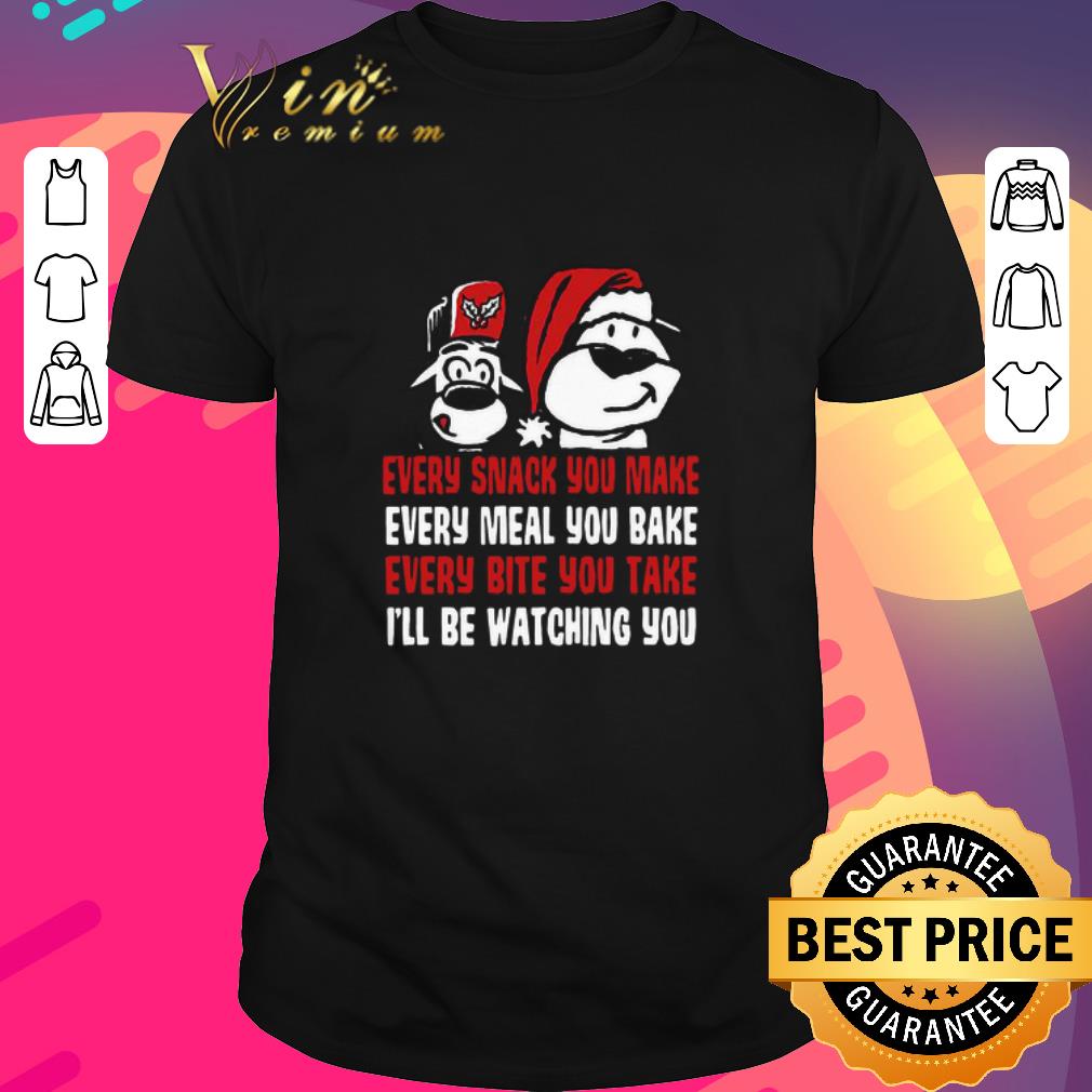 Awesome Every Snack You Make Every Meal You Bake Every Bite You Take I’ll Be Watching You shirt