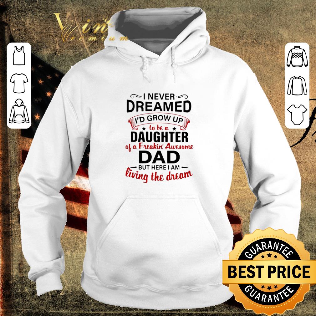 b301d2d4 original i never dreamed i d end up being daughter of a freakin awesome dad shirt 4 - Original I Never Dreamed I’d End Up Being Daughter Of A Freakin’ Awesome Dad shirt