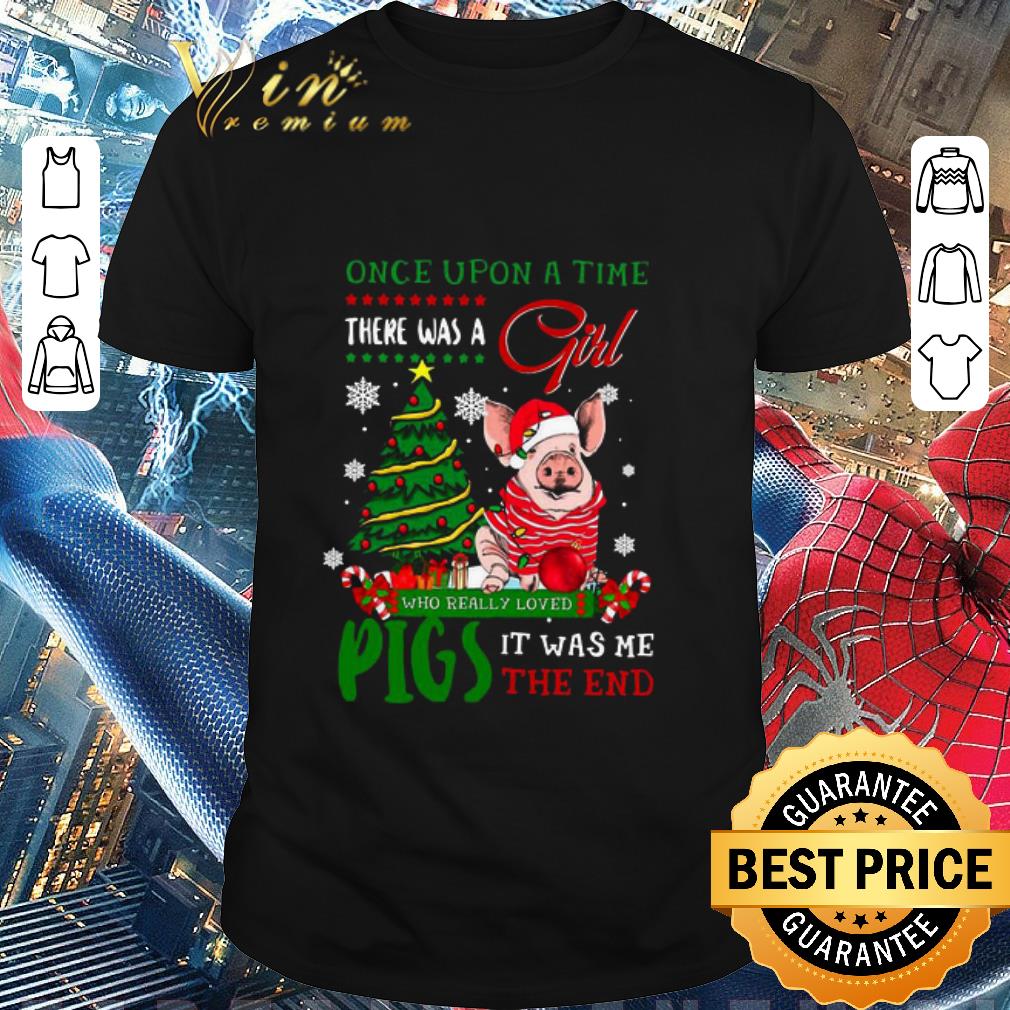 Original Once Upon A Time There Was A Girl Who Really Loved Pigs It Was Me The End Merry Christmas Ugly Sweater shirt
