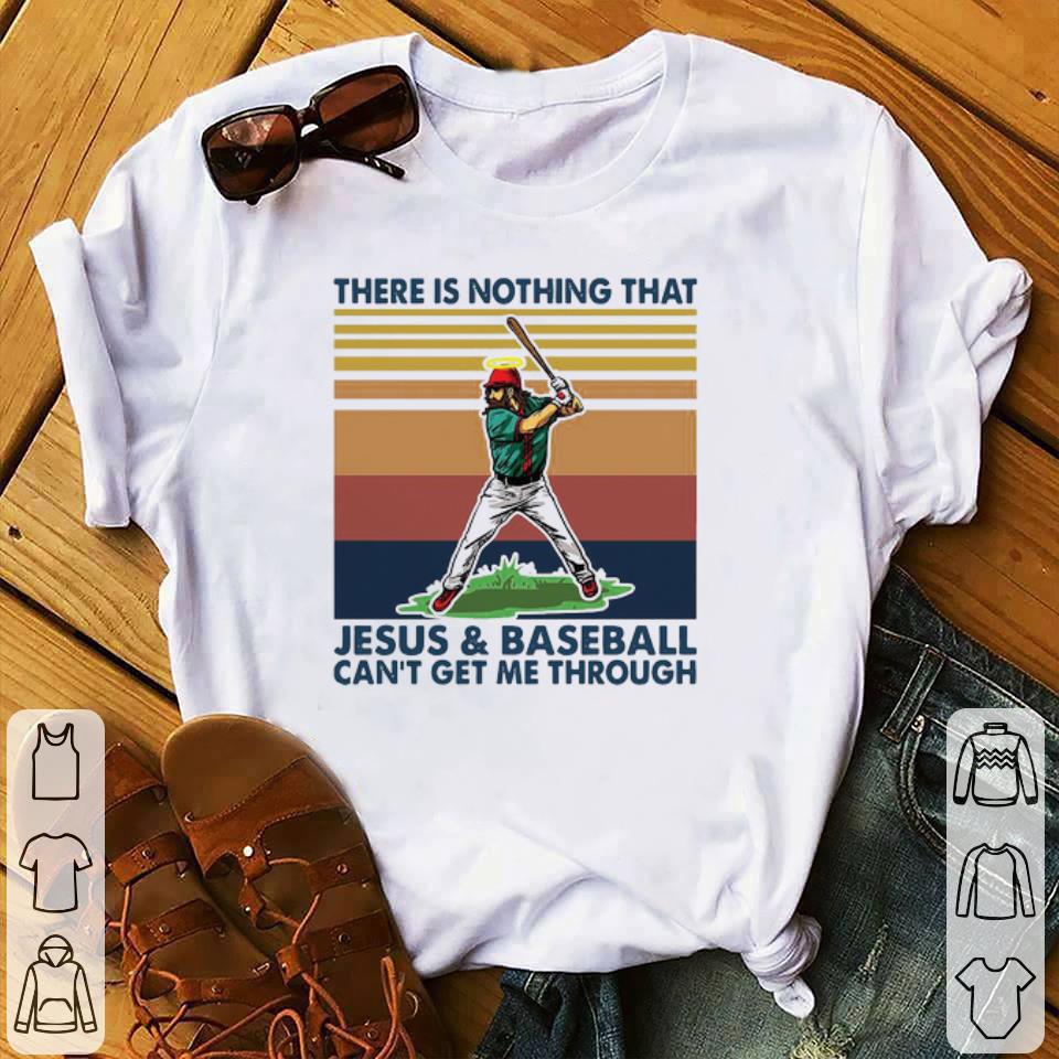 Premium There Is Nothing That Jesus And Baseball Can’t Get Me Through Vintage shirt