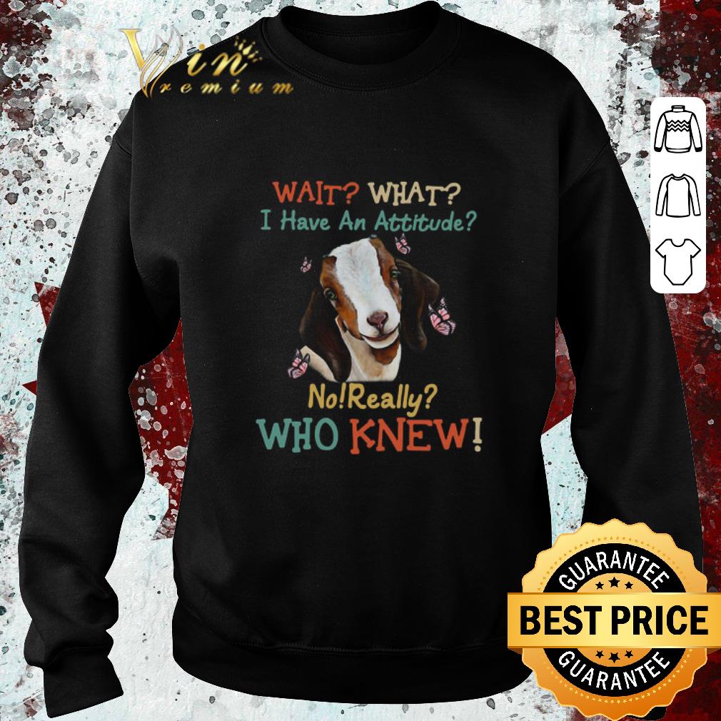 Official Goat Wait What I Have An Attitude No Really Who Knew shirt c31f0702 official goat wait what i have an attitude no really who knew shirt 4 - Official Goat Wait What I Have An Attitude No Really Who Knew shirt