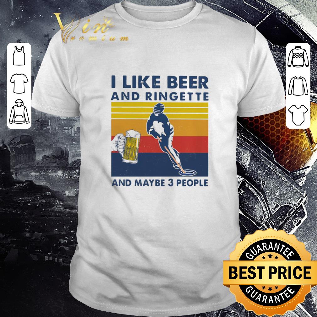 Top I Like Beer And Ringette And Maybe 3 People Vintage shirt