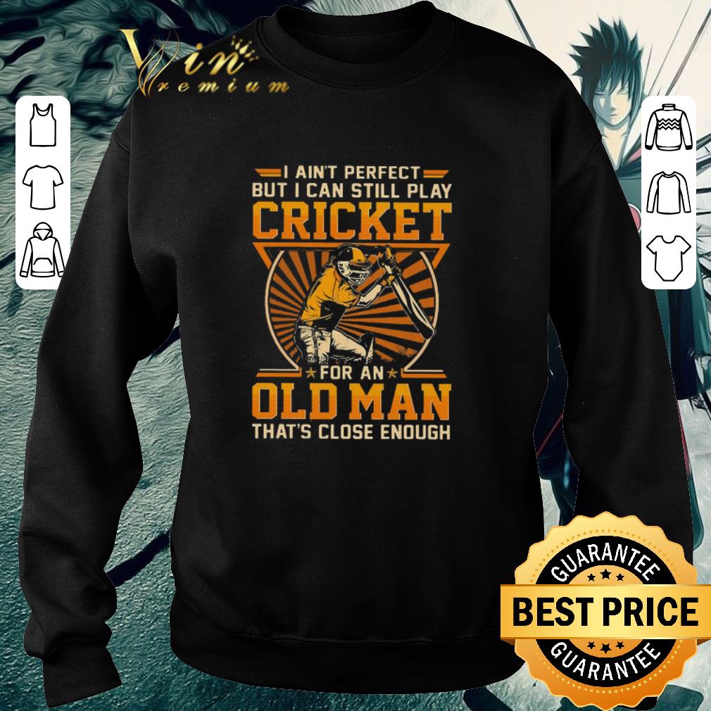c82a80ec original i ain t perfect but i can still play cricket for an old man that s close enough shirt 4 - Original I Ain’t Perfect But I Can Still Play Cricket For An Old Man That’s Close Enough shirt