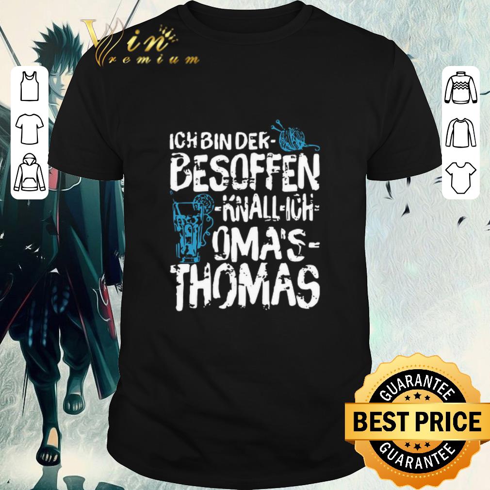 Original Ich Bin Der Besoffen Knall Ich Oma’s Thomas shirt