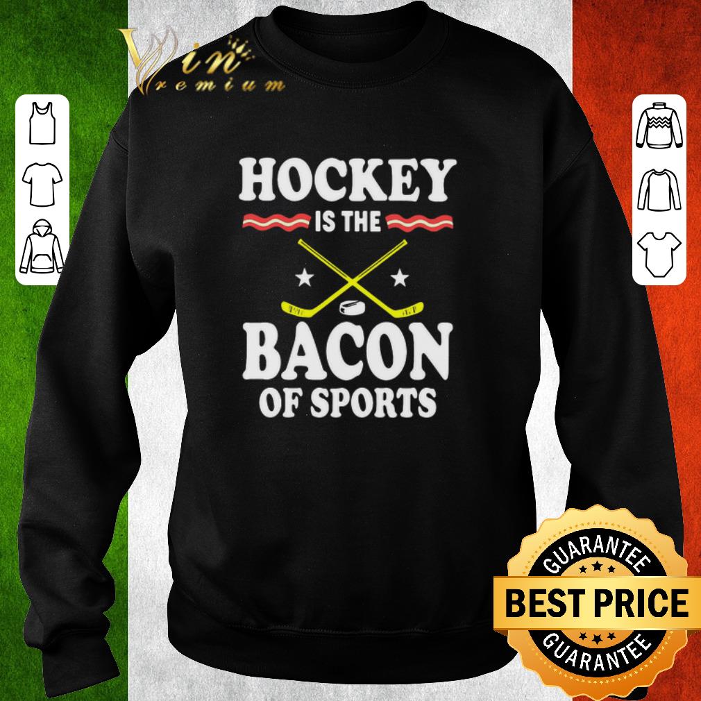 cd1b6301 nice hockey is the bacon of sports shirt 4 - Nice Hockey Is The Bacon Of Sports shirt