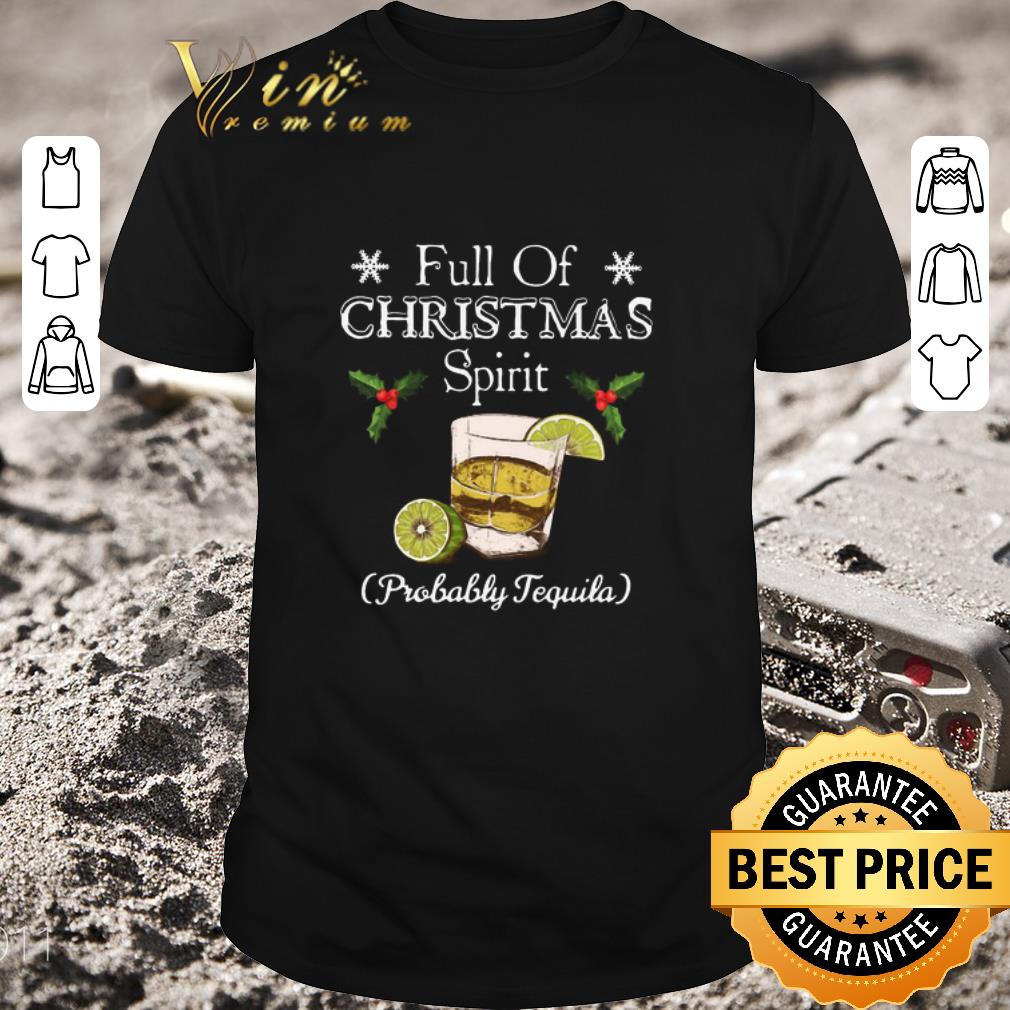 Official Full Of Christmas Spirit Probably Tequila shirt