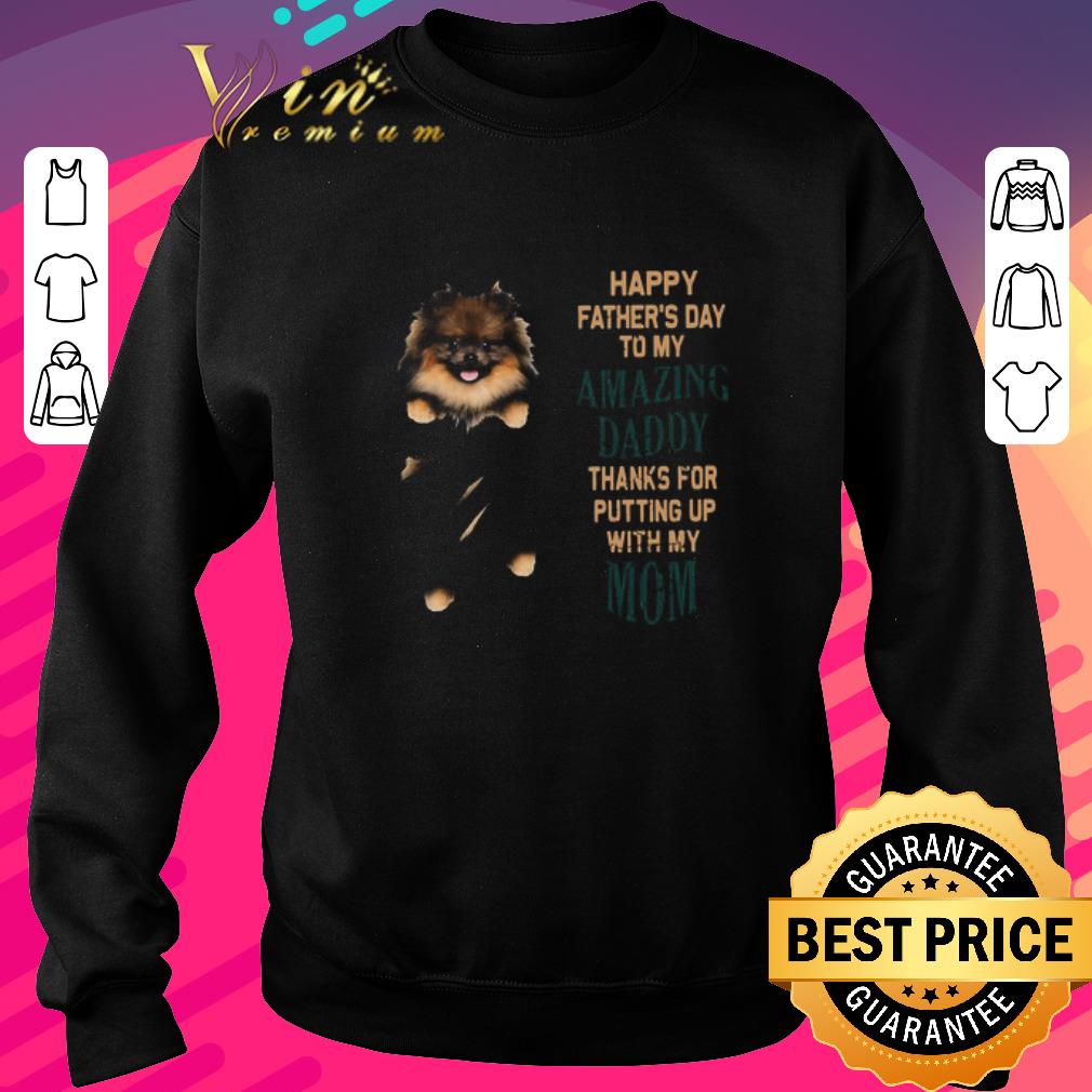 d3bee4f2 pretty pomeranian puppy happy father s day to my amazing daddy thanks for putting up with my mom shirt 4 - Pretty Pomeranian Puppy Happy Father’s Day To My Amazing Daddy Thanks For Putting Up With My Mom shirt