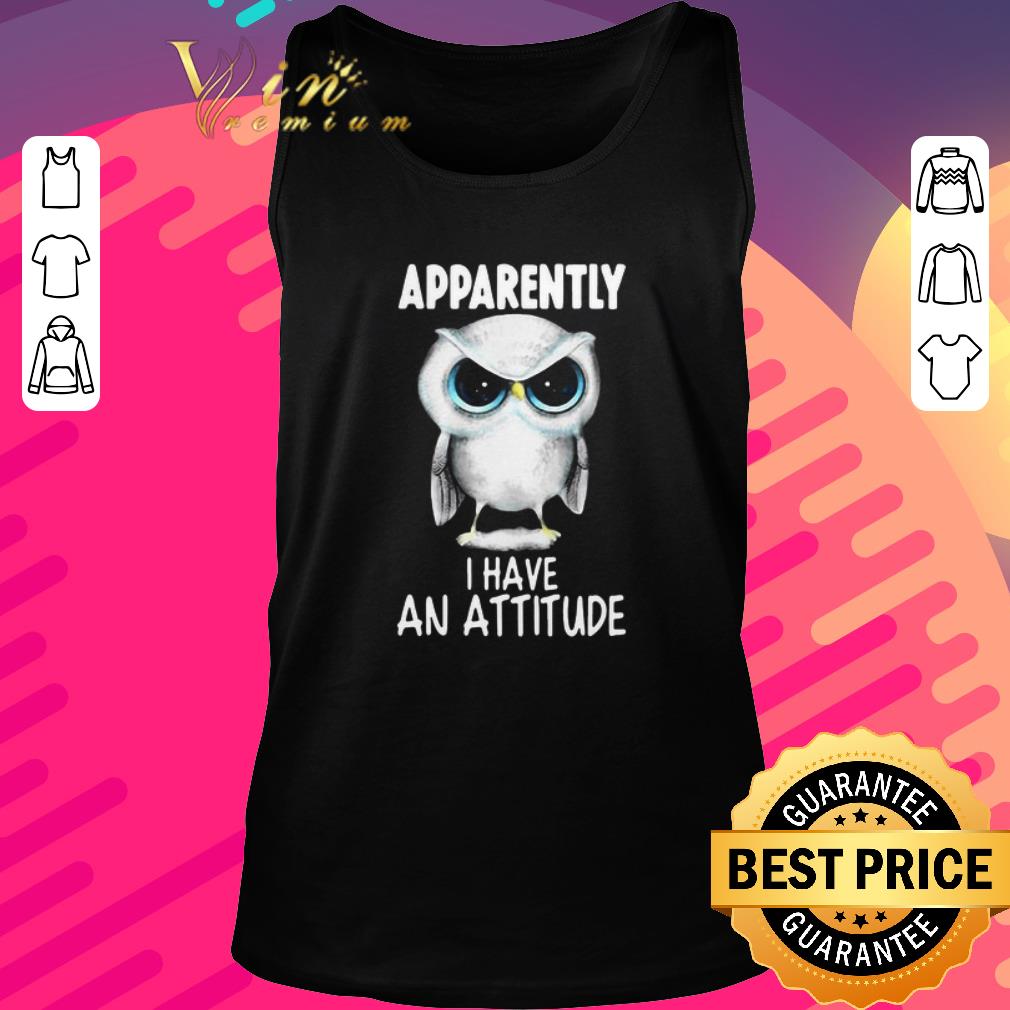 Funny Owl Apparently I Have An Attitude shirt