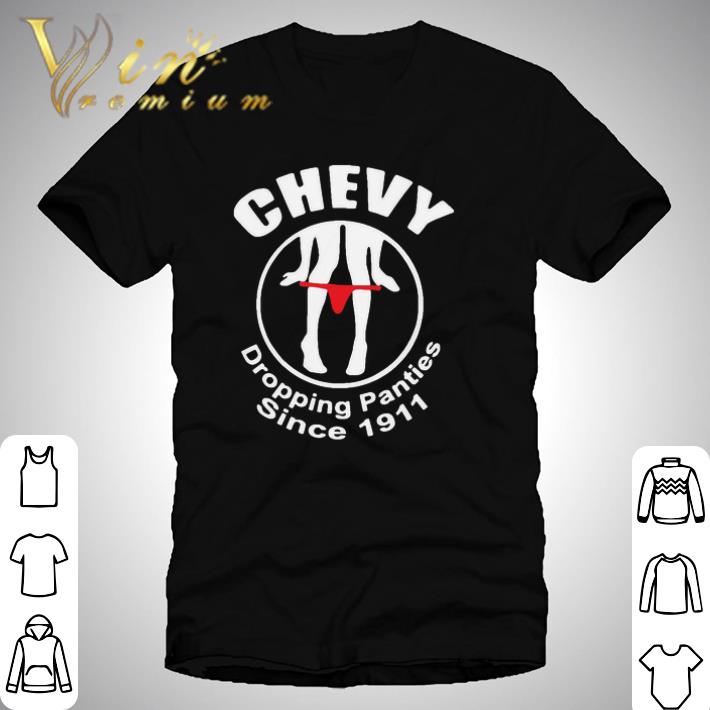Pretty Chevy Dropping Panties Since 1911 shirt