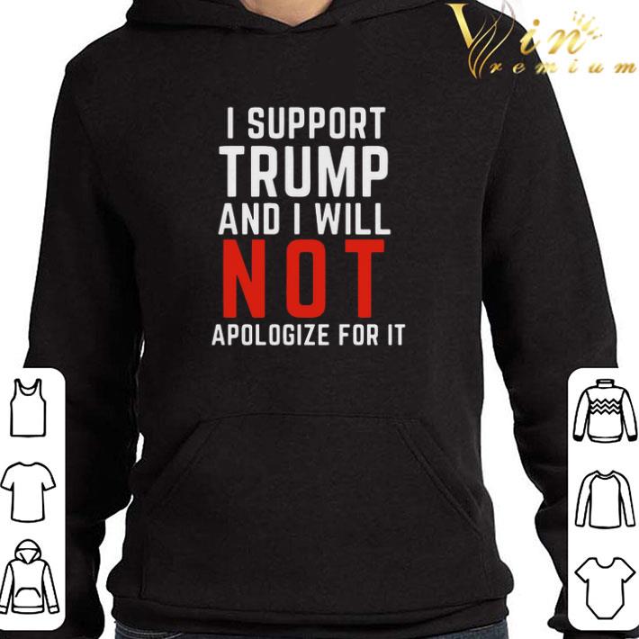 Hot I Support Trump And I Will Not Apologize For It shirt e1cbe317 hot i support trump and i will not apologize for it shirt 4 - Hot I Support Trump And I Will Not Apologize For It shirt