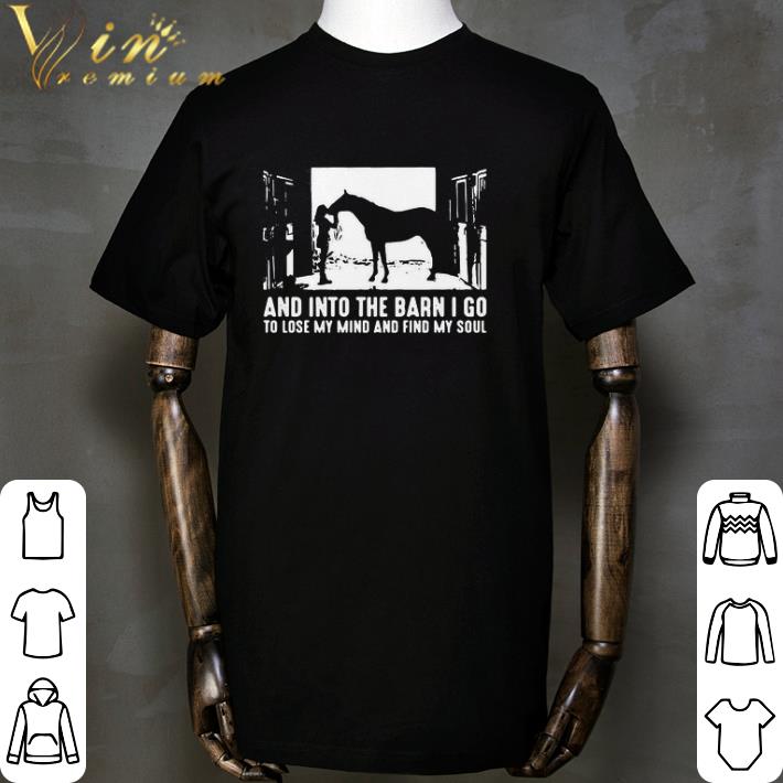 Pretty Horse And Into The Barn I Go To Lose My Mind And Find My Soul shirt