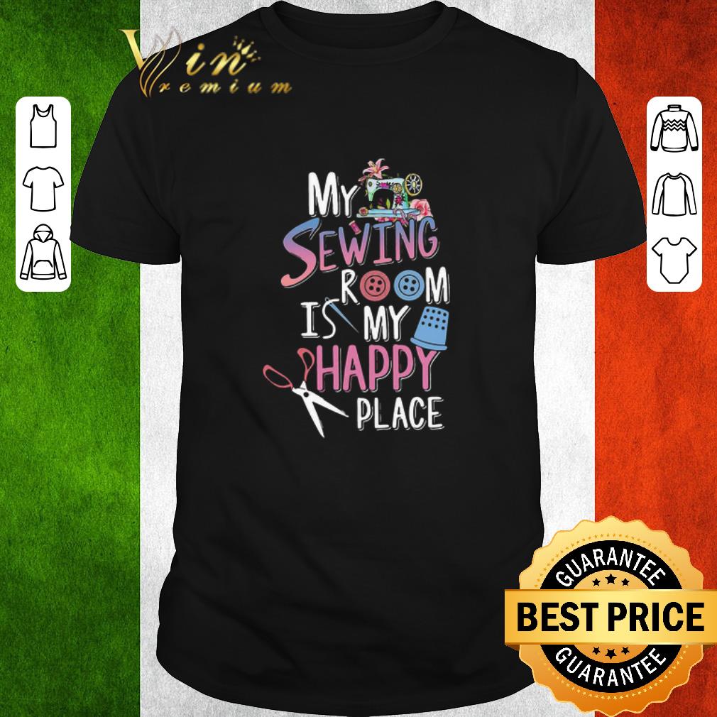Original My Sewing Room Is My Happy Place shirt