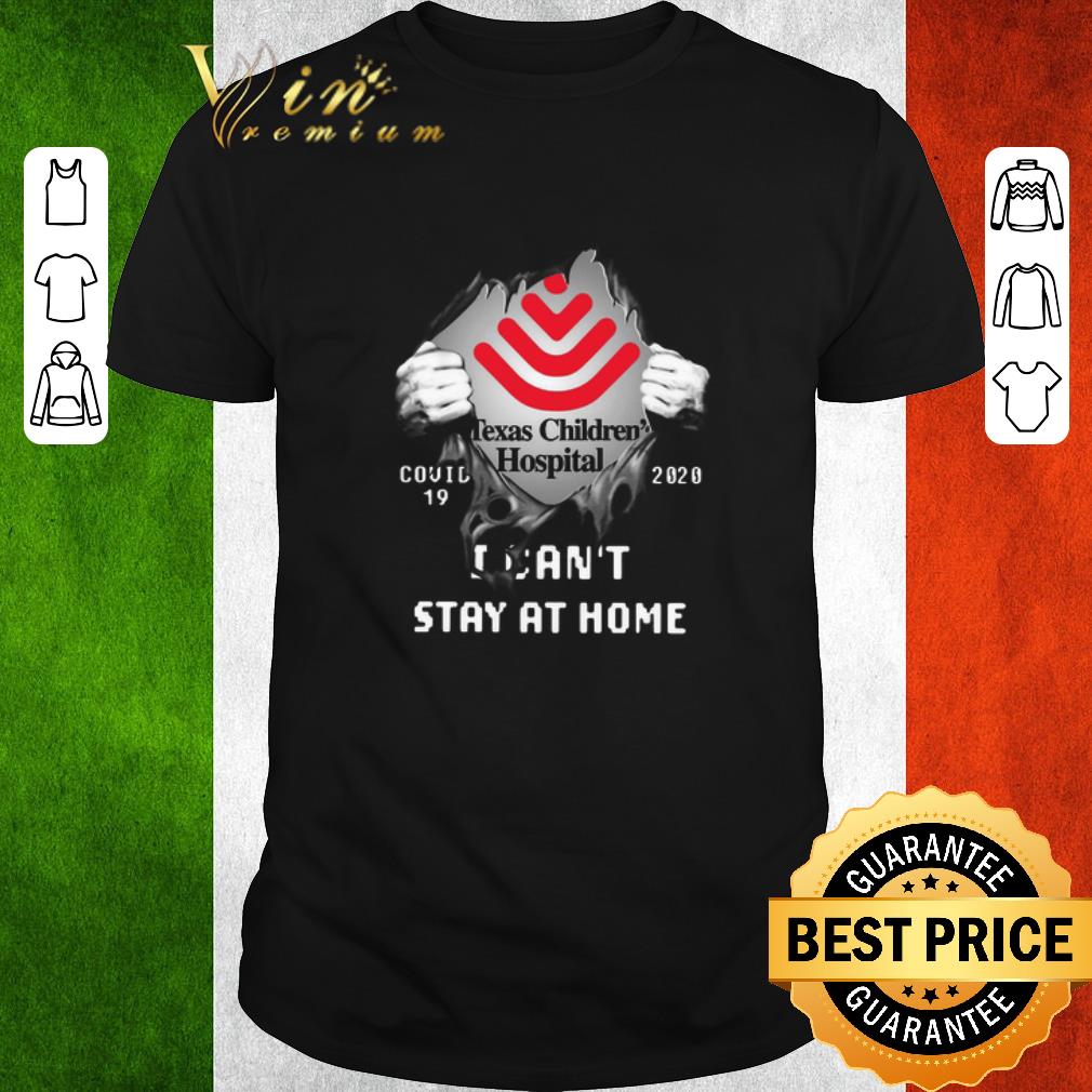Premium Texas Children’s Hospital Inside Me Covid-19 2020 I Can’t Stay At Home shirt