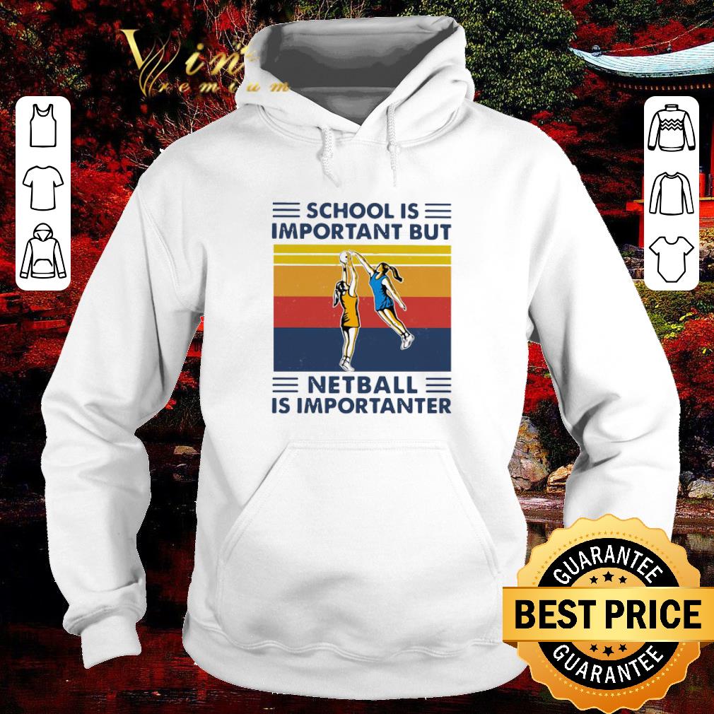 f6c4da5e pretty school is important but netball is importanter vintage shirt 4 - Pretty School Is Important But Netball Is Importanter Vintage shirt