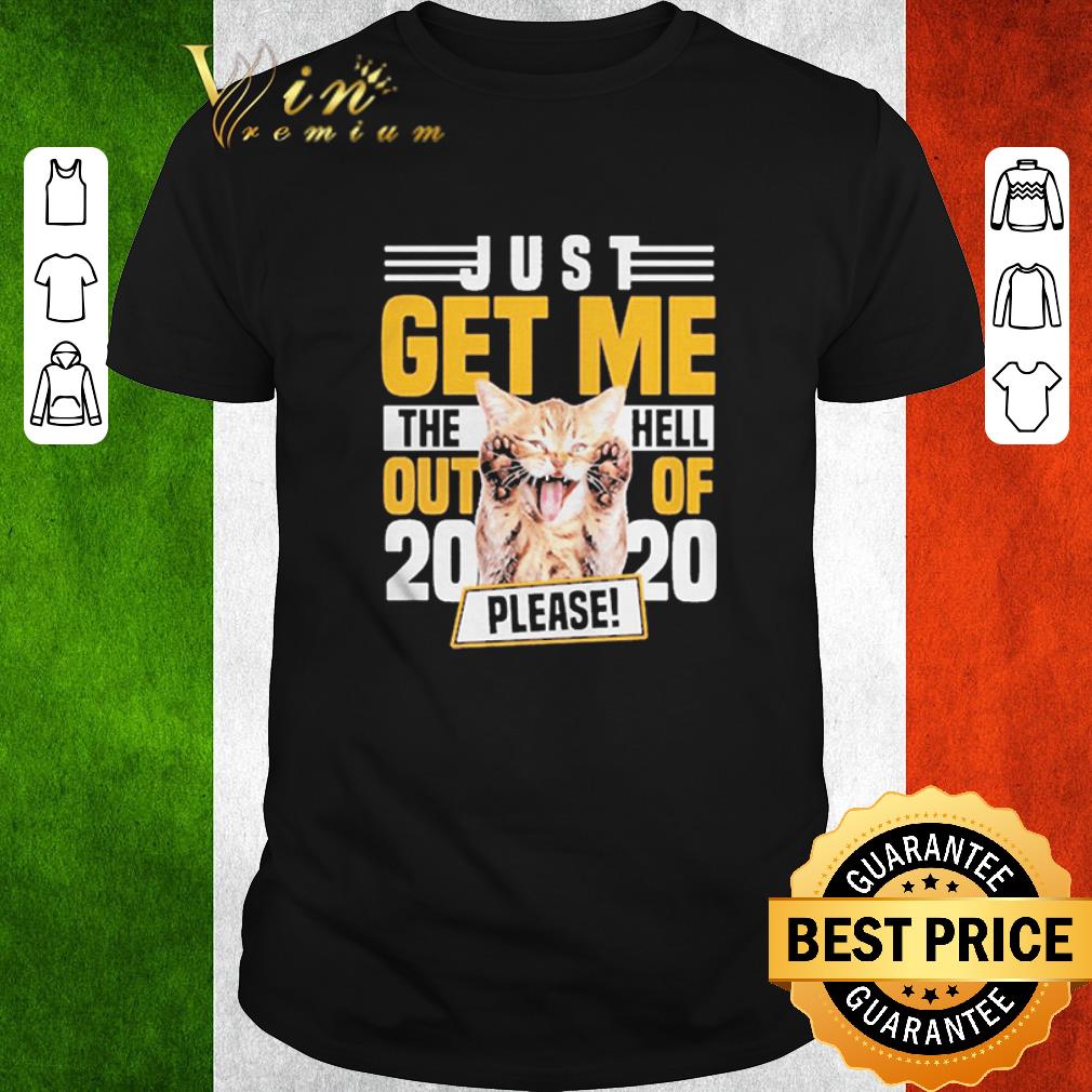 Official Cat Just Get Me The Hell Out Of 2020 Please shirt