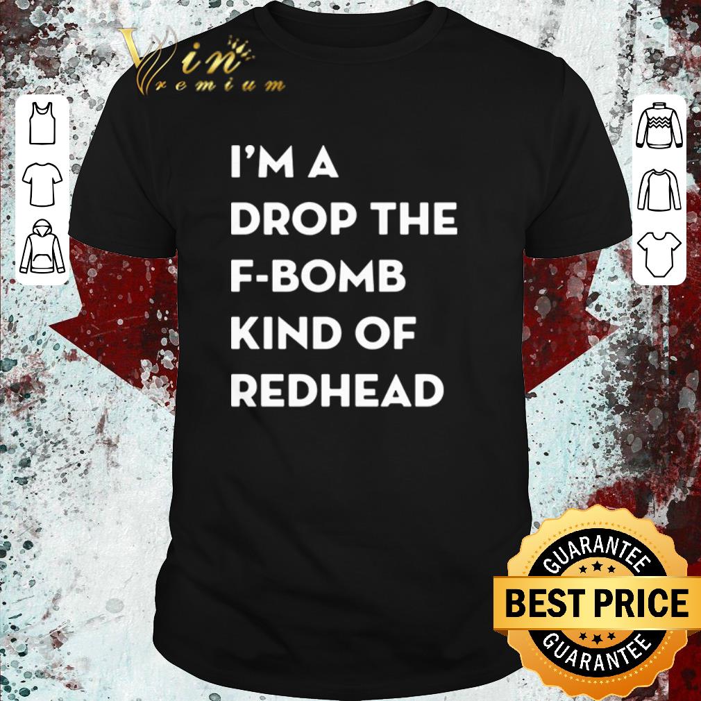 Original I’m a drop the f-bomb kind of redhead shirt