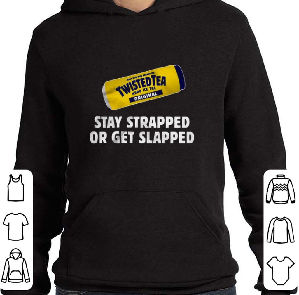 b2fe32f6 nice twisted tea hard iced tea original stay strapped or get clapped shirt 4 - Nice Twisted Tea Hard Iced Tea Original Stay Strapped Or Get Clapped shirt