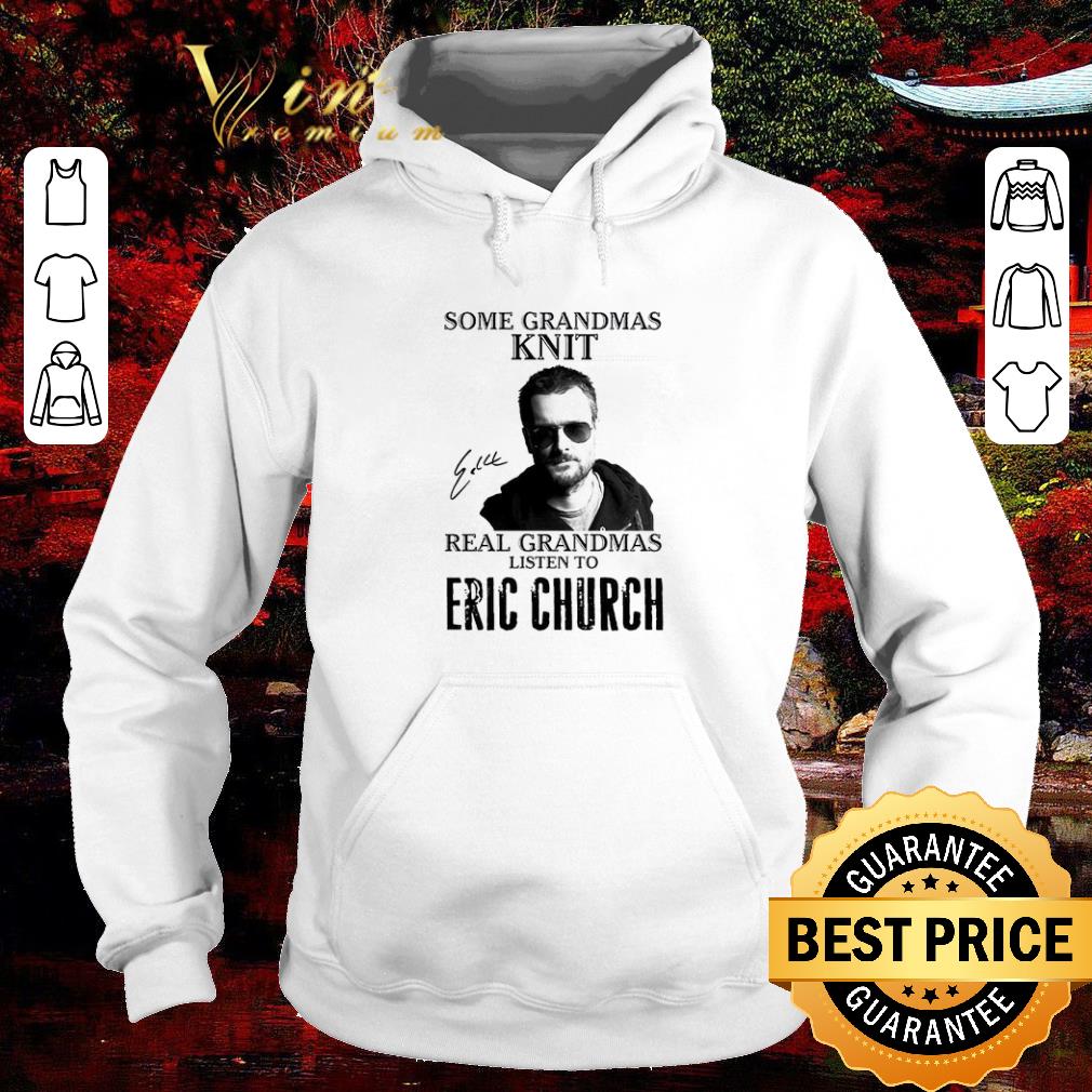 Nice Some Grandmas Knit Real Grandmas Listen To Eric Church Signed shirt c43c6ece nice some grandmas knit real grandmas listen to eric church signed shirt 4 - Nice Some Grandmas Knit Real Grandmas Listen To Eric Church Signed shirt