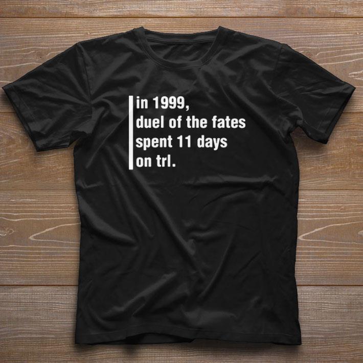 Awesome In 1999 duel of the fates spent 11 days on trl shirt