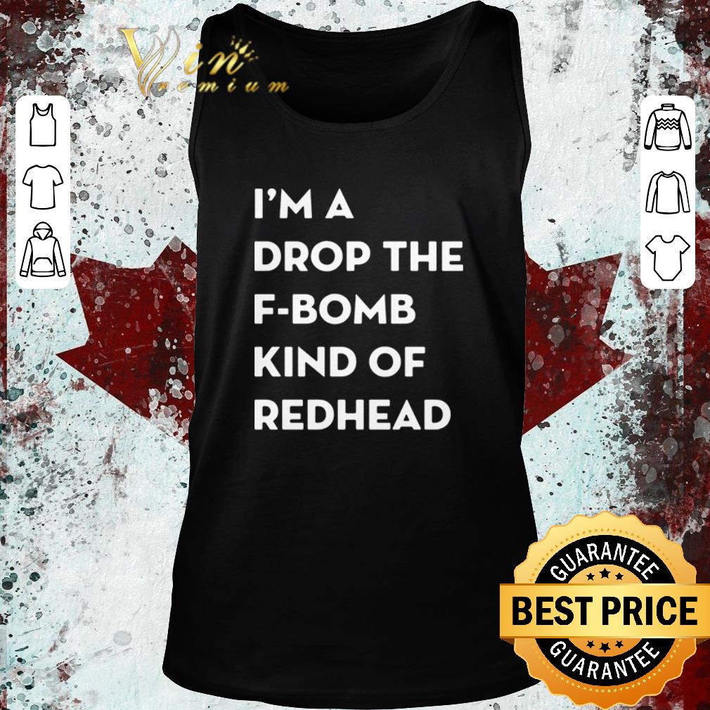 Original I’m a drop the f-bomb kind of redhead shirt