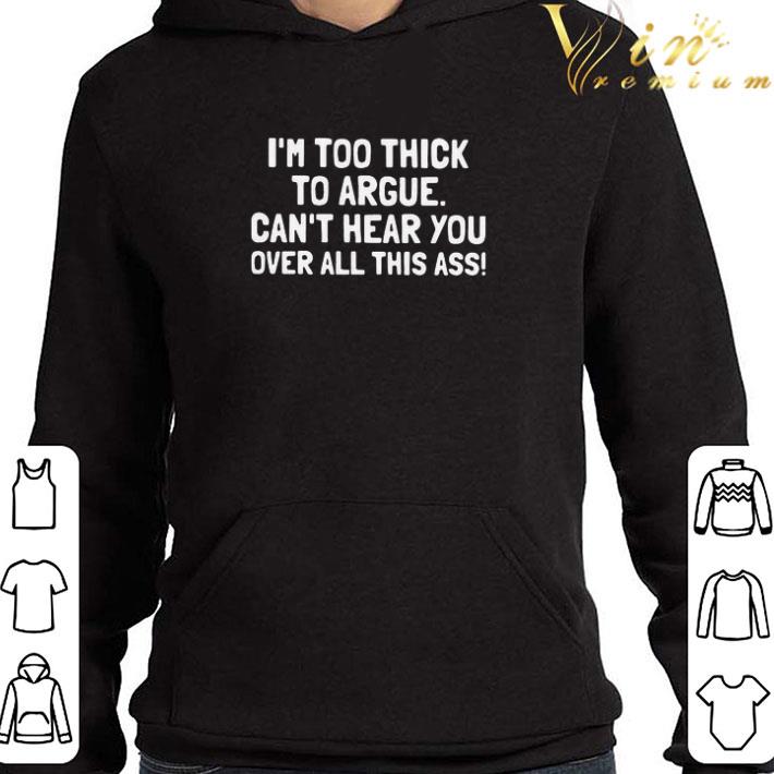 I’m Too Thick To Argue Can’t Hear You Over All This Ass shirt b188e748 i m too thick to argue can t hear you over all this ass shirt 4 - I’m Too Thick To Argue Can’t Hear You Over All This Ass shirt