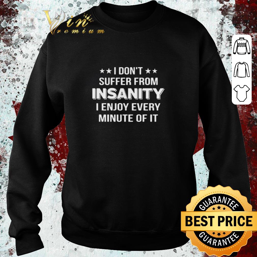 c08aa81c top i don t suffer from insanity i enjoy every minute of it shirt 4 - Top I Don’t Suffer From Insanity I Enjoy Every Minute Of It shirt