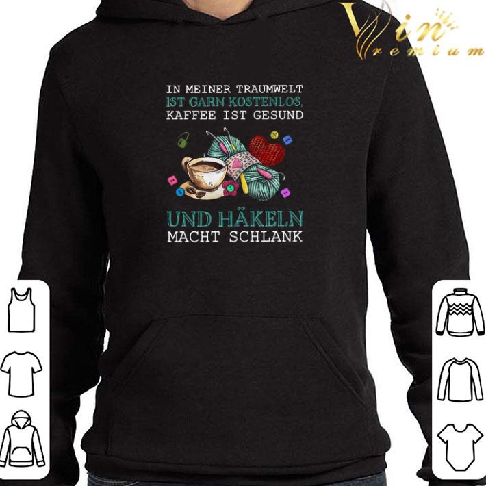 In Meiner Traumwelt Ist Garn Kostenlos Kaffee Ist Gesund Und Hakeln Macht Schlank shirt 760b39d7 in meiner traumwelt ist garn kostenlos kaffee ist gesund und hakeln macht schlank shirt 4 - In Meiner Traumwelt Ist Garn Kostenlos Kaffee Ist Gesund Und Hakeln Macht Schlank shirt