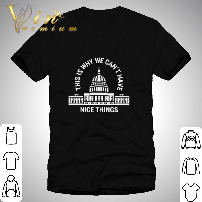 Nice This Is Why We Can’t Have Nice Things shirt