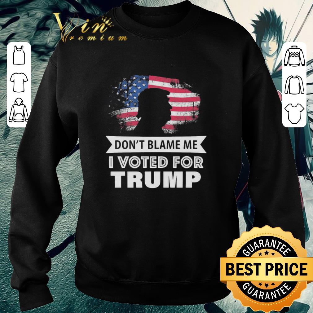 Awesome Don't blame me i voted for Trump shirt ecf46e0f awesome don t blame me i voted for trump shirt 4 - Awesome Don't blame me i voted for Trump shirt