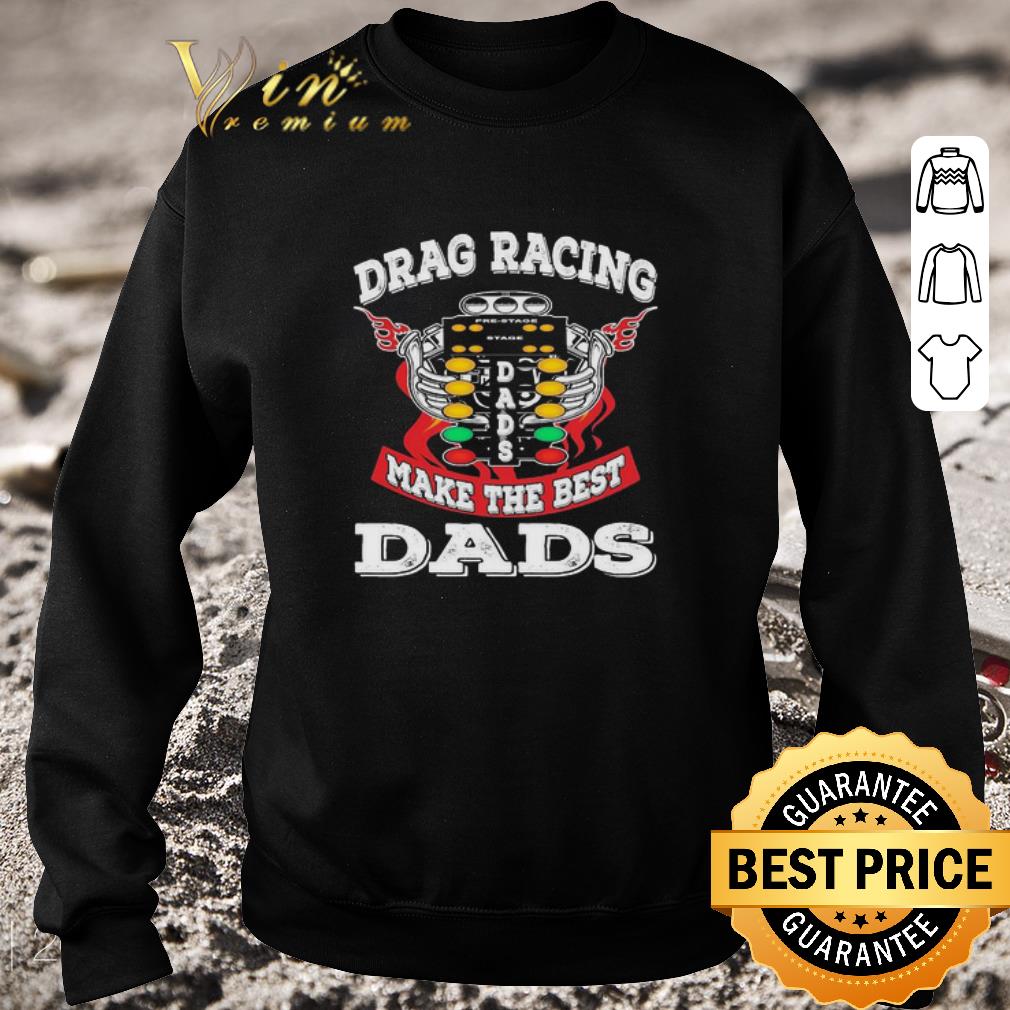310a59ad nice drag racing make the best dads shirt 4 - Nice Drag racing make the best dads shirt