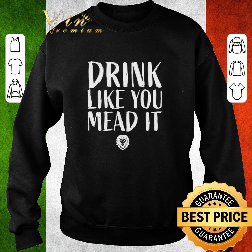 5ede3154 nice drink like you mead it shirt 4 - Nice Drink like you mead it shirt