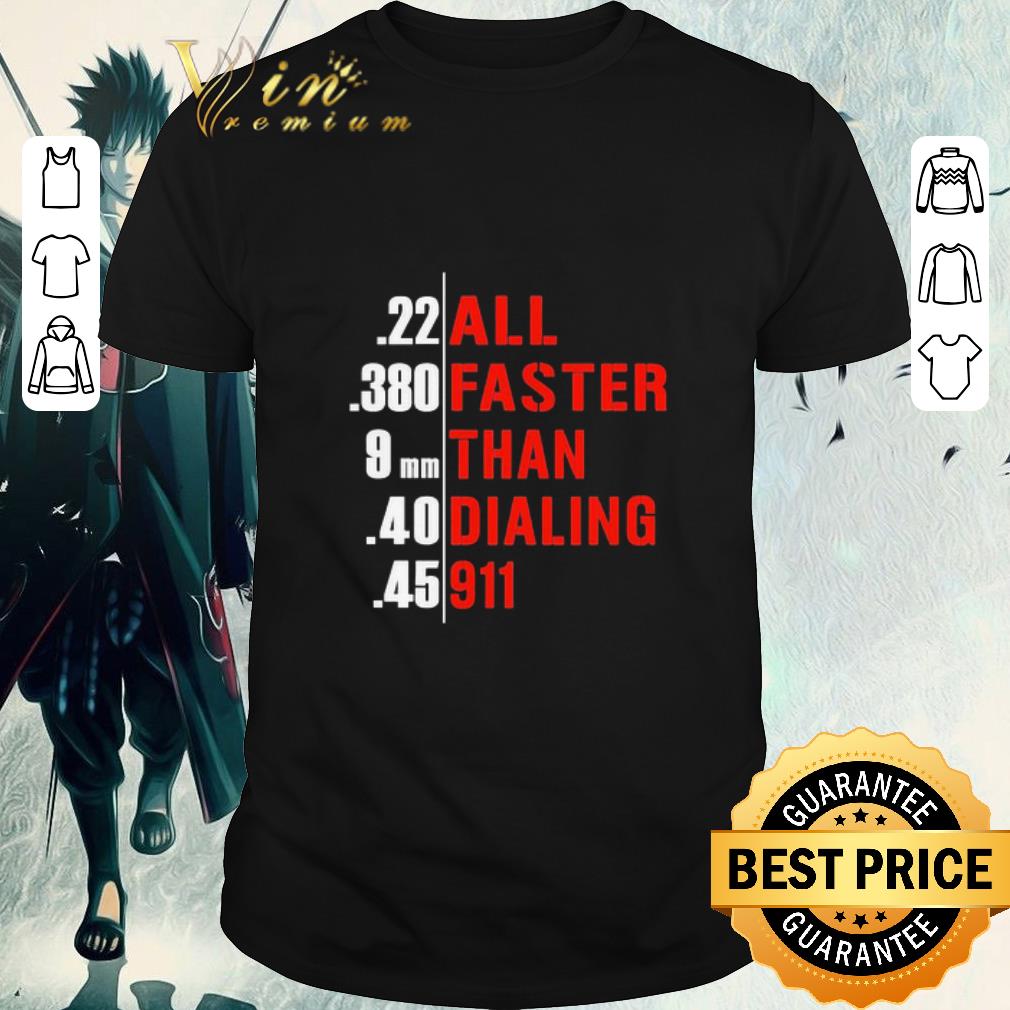 Awesome All faster than dialing 911 guns shirt