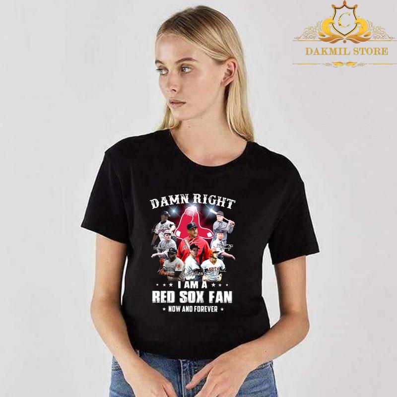 Damn right I am a Boston red sox fan now and forever signature shirt,Boston Red Sox MLB Baseball shirt Damn right I am a Boston red sox fan now and forever signature shirt,Boston Red Sox MLB Baseball shirt