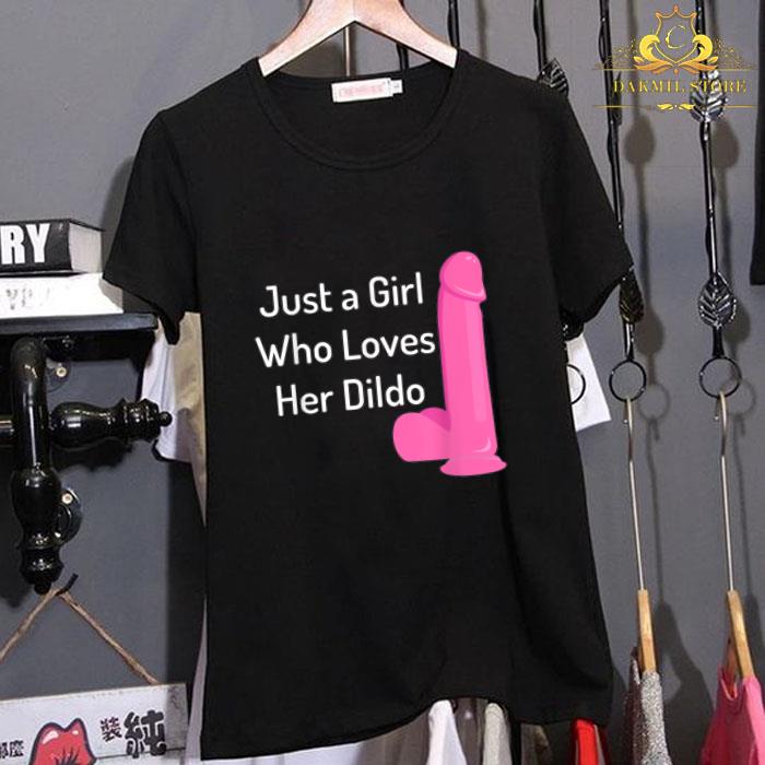 Just a girl who loves her dildo T Shirt 1 - Just a girl who loves her dildo T-Shirt