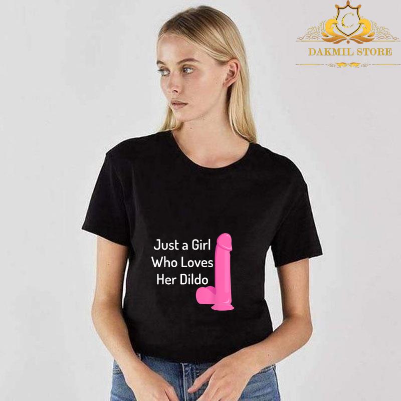Just a girl who loves her dildo T Shirt 3 - Just a girl who loves her dildo T-Shirt