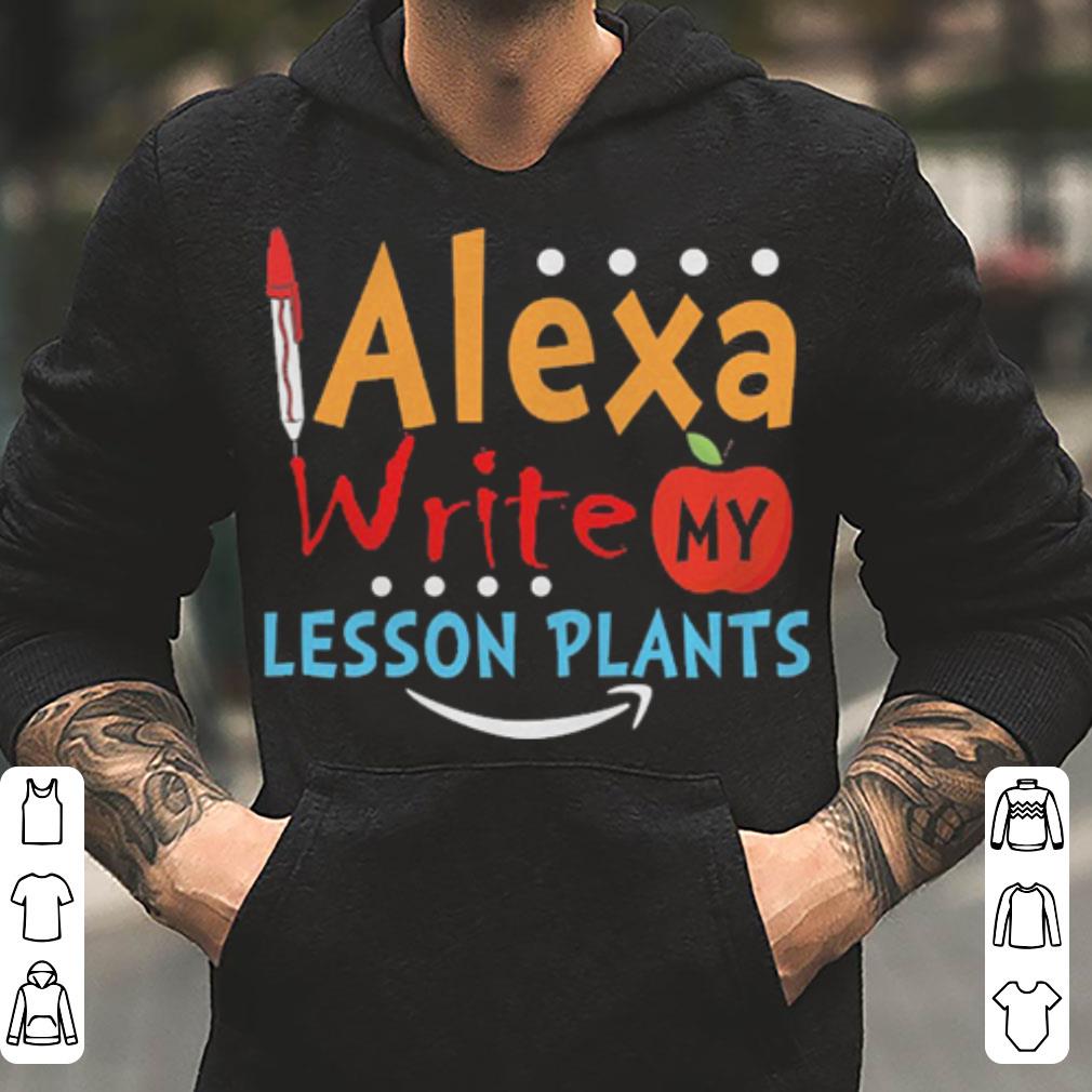 Alexa Write My Lesson Plant shirt 4 - Alexa Write My Lesson Plant shirt