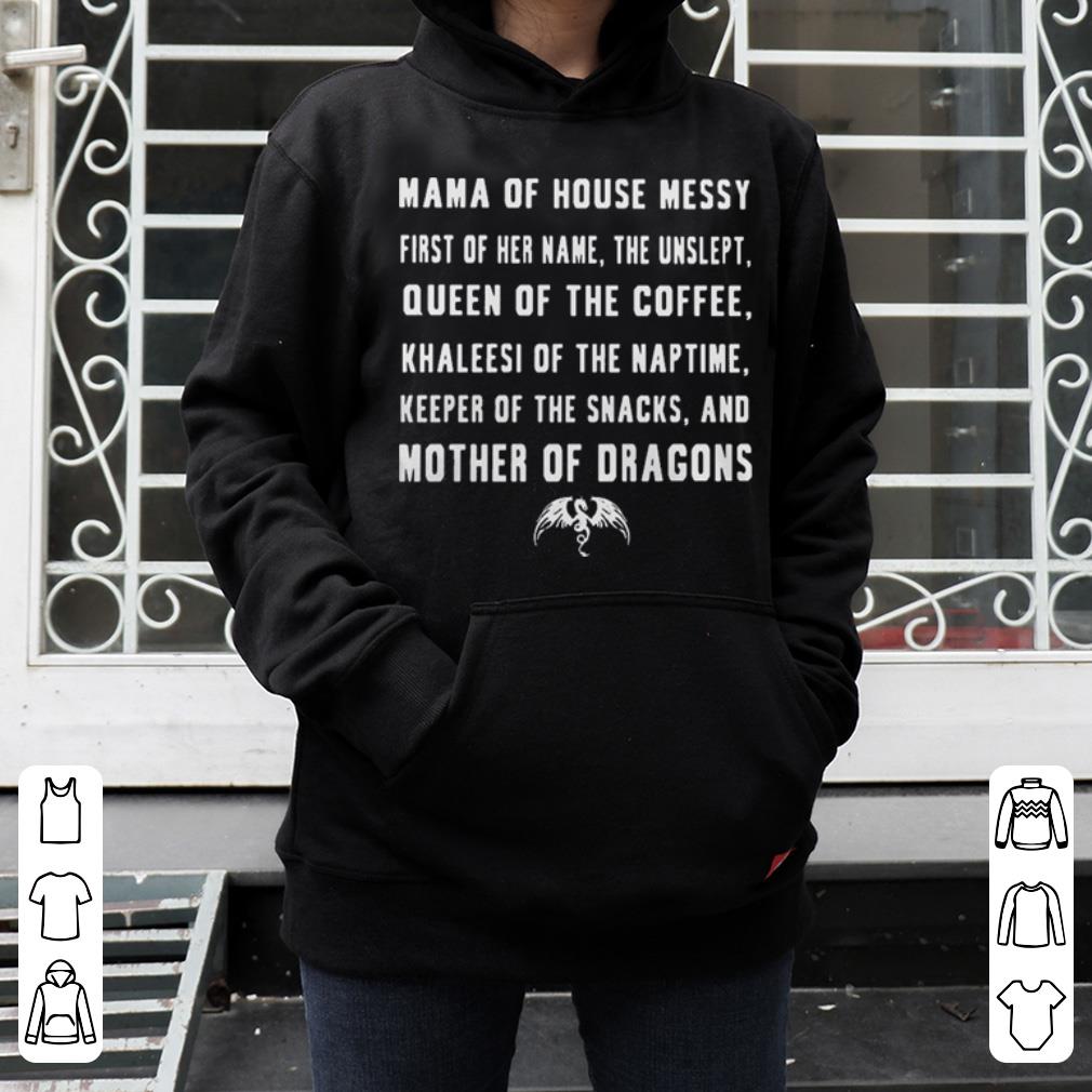 Dragon Mama of house messy first of her name the unslept queen of the coffee shirt 4 - Dragon Mama of house messy first of her name the unslept queen of the coffee shirt