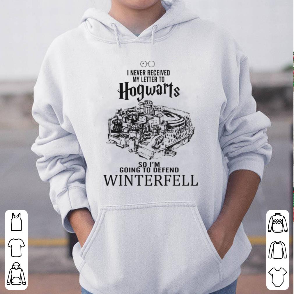 I Never Received Letter To Hogwarts So I m Going To defend Winterfell shirt 4 - I Never Received Letter To Hogwarts So I'm Going To defend Winterfell shirt