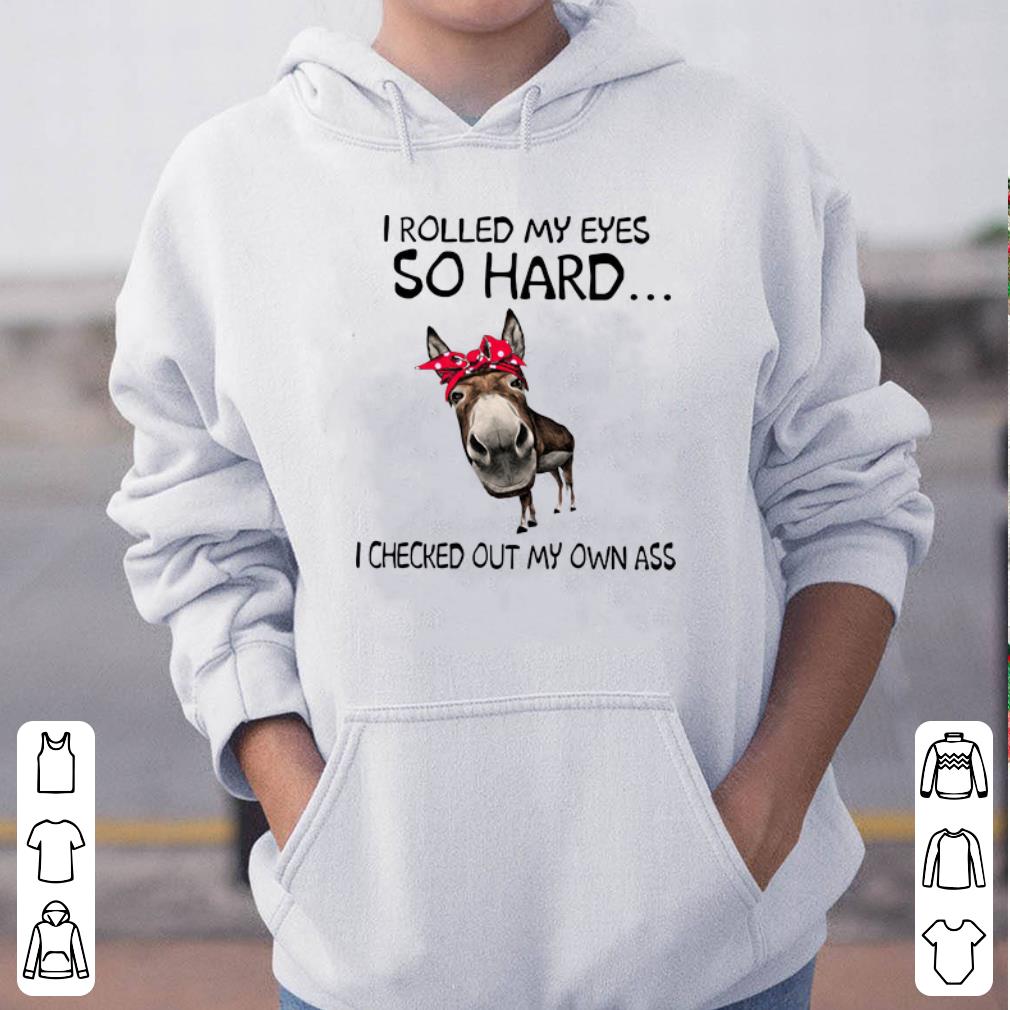 I rolled my eyes so hard I checked out my own ass shirt 4 - I rolled my eyes so hard I checked out my own ass shirt