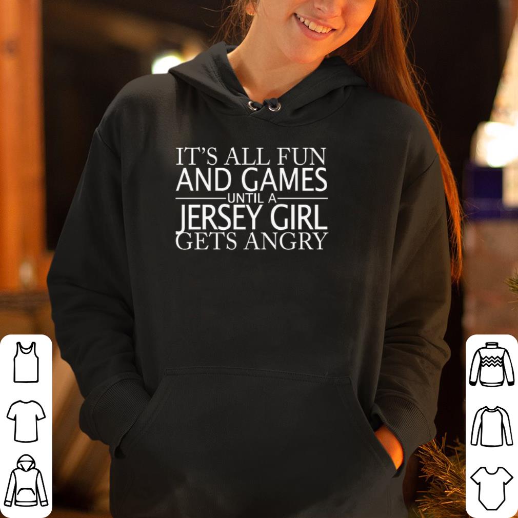 It s all fun and games until a jersey girl gets angry shirt 4 - It’s all fun and games until a jersey girl gets angry shirt