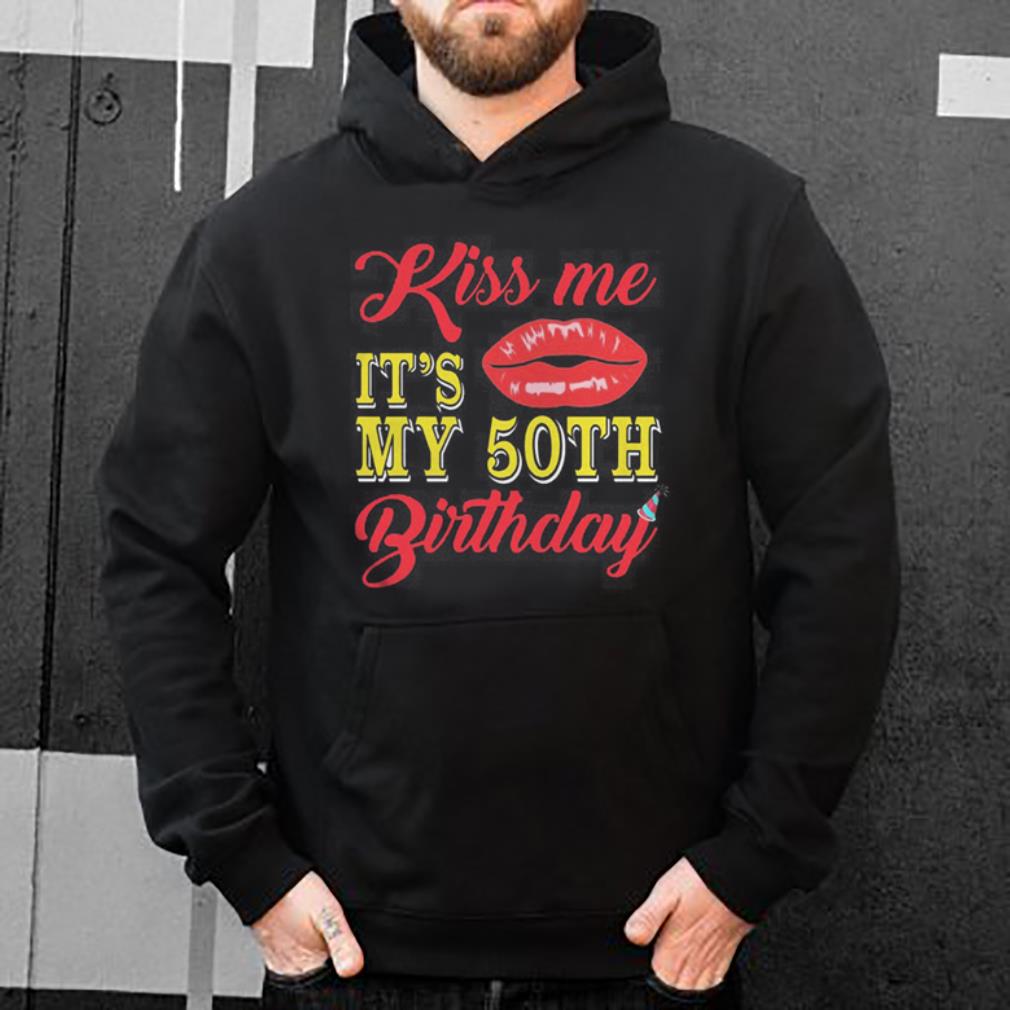 Kiss Me It s My 50th Birthday Lips Kiss shirt 4 - Kiss Me It’s My 50th Birthday Lips Kiss shirt