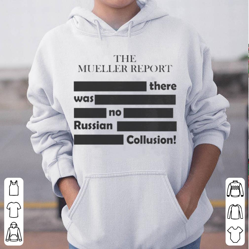 The Mueller Report There Was No Russian Collusion shirt 4 - The Mueller Report There Was No Russian Collusion shirt