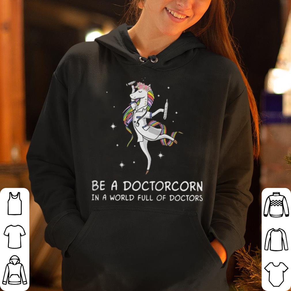 Unicorn be a doctorcorn in a would full of doctors shirt 4 - Unicorn be a doctorcorn in a would full of doctors shirt