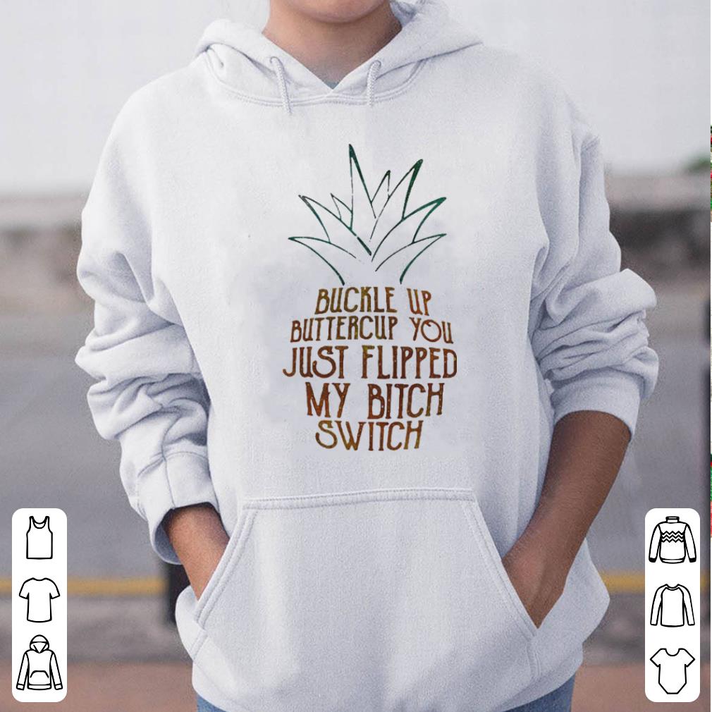 Buckle up buttercup you just flipped my bitch switch shirt 4 - Buckle up buttercup you just flipped my bitch switch shirt