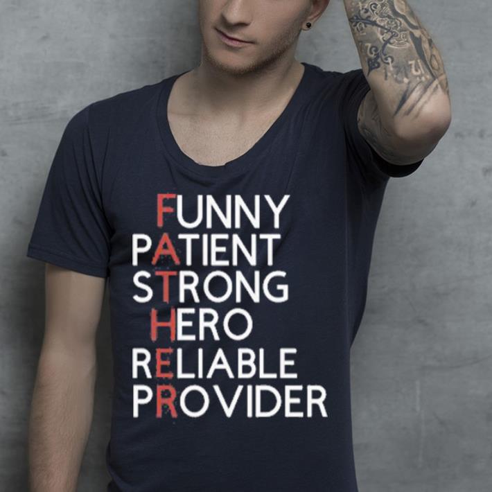 Funny Patient Strong Hero Reliable Provider Father This Is my Father shirt 4 - Funny, Patient, Strong, Hero, Reliable, Provider Father. This Is my Father shirt