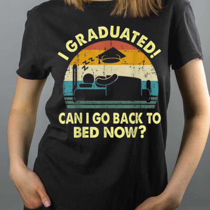 Graduated Can I Go Back To Bed Now Vintage Graduation shirt 4 - Graduated! Can I Go Back To Bed Now Vintage Graduation shirt