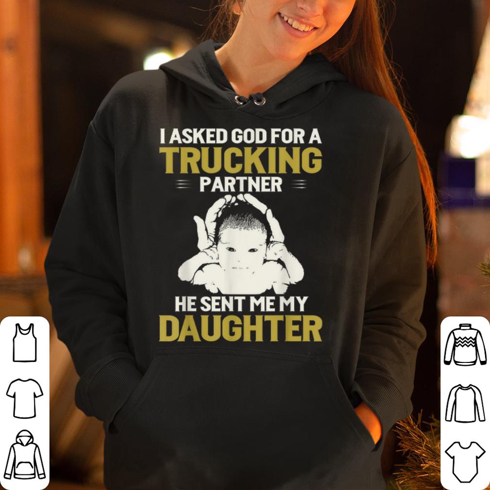 I Asked God For A Trucking Partner He Sent Me My Daughter shirt 4 - I Asked God For A Trucking Partner He Sent Me My Daughter shirt